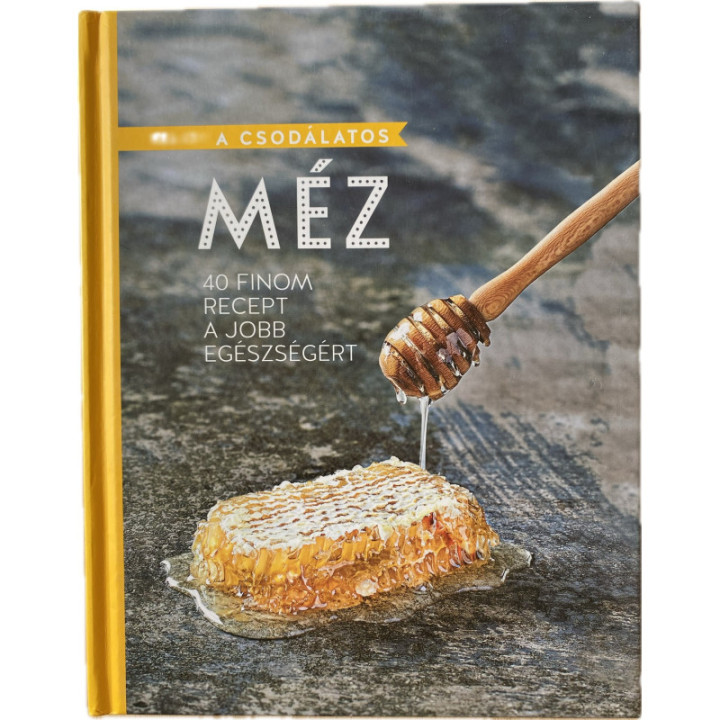 A csodálatos méz - 40 finom recept a jobb egészségért