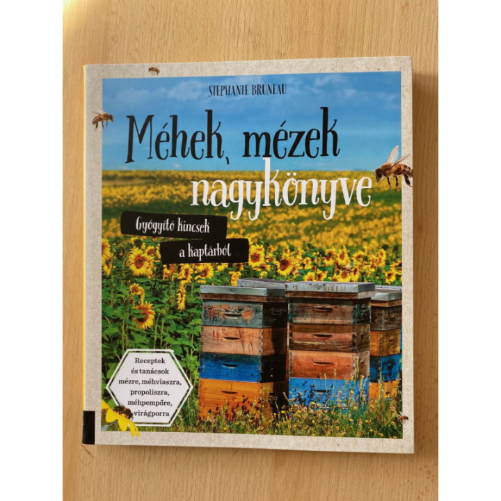 Méhek, mézek nagykönyve - Gyógyító kincsek a kaptárból